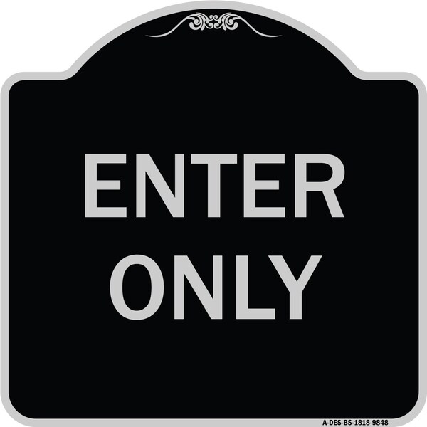 Designer Series Sign-Enter Only, Black & Silver Heavy-Gauge Aluminum, 18" x 18", BS-1818-9848